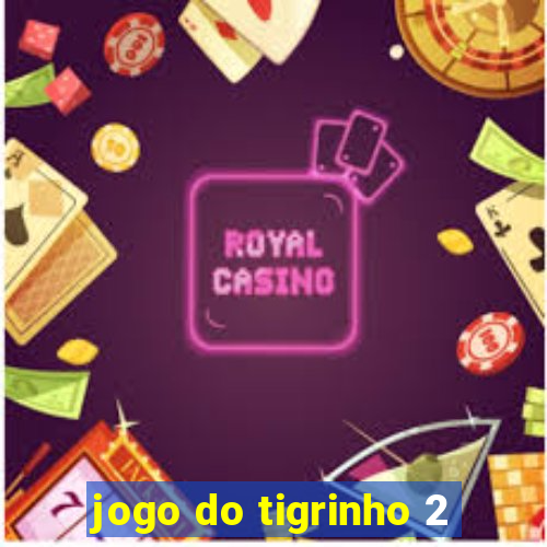 jogo do tigrinho 2